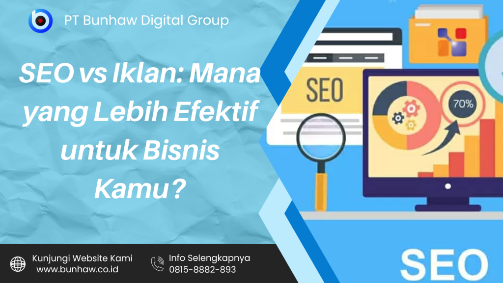 SEO vs Iklan: Mana yang Lebih Efektif untuk Bisnis Kamu?