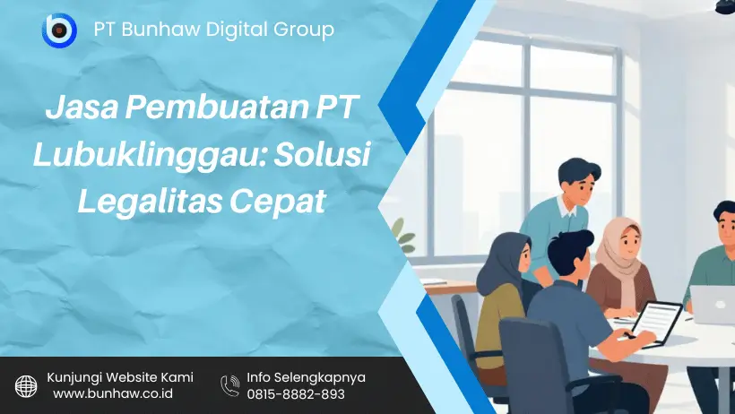 Jasa Pembuatan PT Lubuklinggau: Solusi Legalitas Cepat