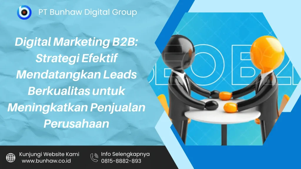 Digital Marketing B2B: Strategi Efektif Mendatangkan Leads Berkualitas untuk Meningkatkan Penjualan Perusahaan