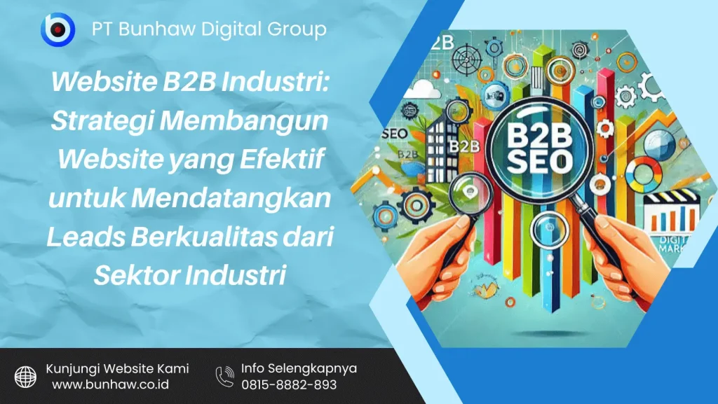 Website B2B Industri: Strategi Membangun Website yang Efektif untuk Mendatangkan Leads Berkualitas dari Sektor Industri