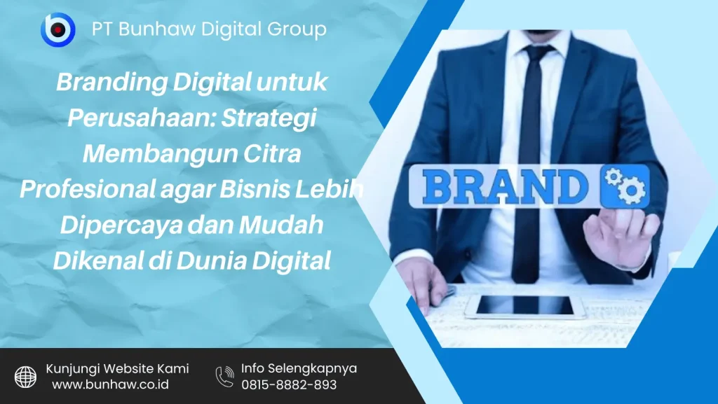 Branding Digital untuk Perusahaan: Strategi Membangun Citra Profesional agar Bisnis Lebih Dipercaya dan Mudah Dikenal di Dunia Digital