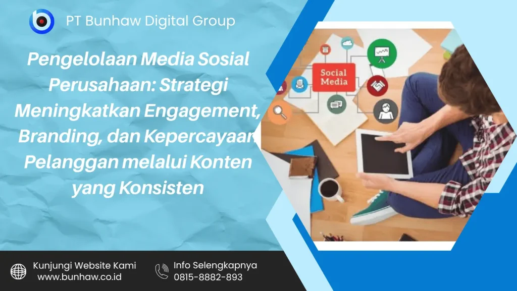 Pengelolaan Media Sosial Perusahaan: Strategi Meningkatkan Engagement, Branding, dan Kepercayaan Pelanggan melalui Konten yang Konsisten