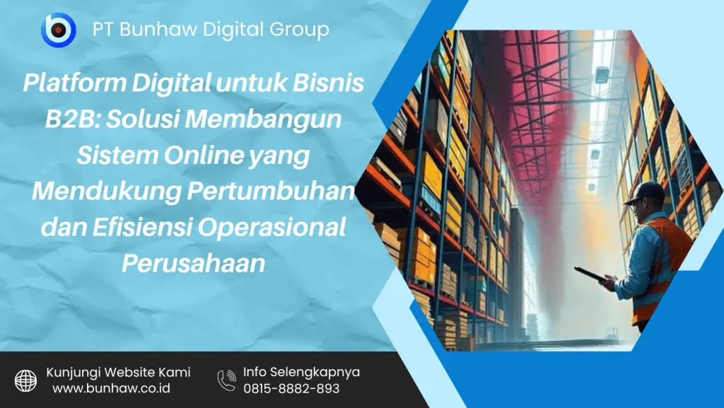 Platform Digital untuk Bisnis B2B: Solusi Membangun Sistem Online yang Mendukung Pertumbuhan dan Efisiensi Operasional Perusahaan