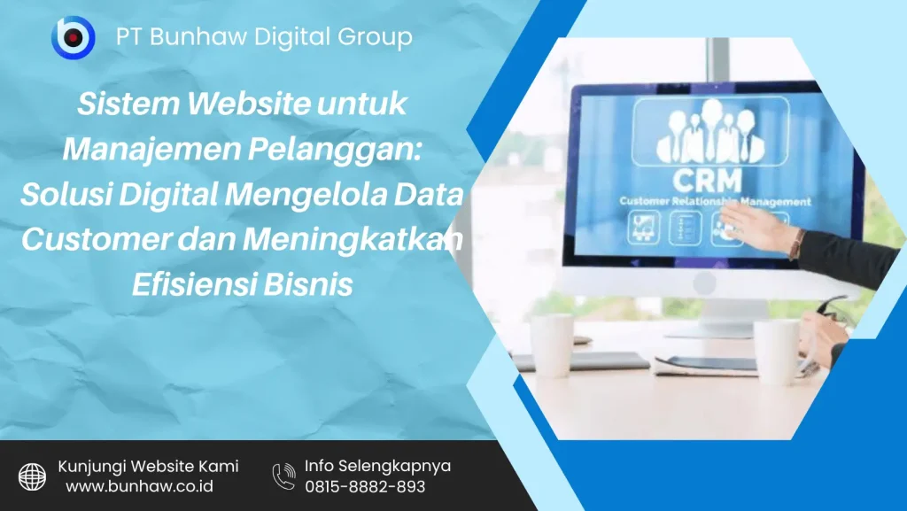 Sistem Website untuk Manajemen Pelanggan: Solusi Digital Mengelola Data Customer dan Meningkatkan Efisiensi Bisnis