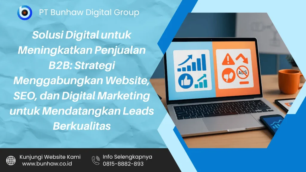 Solusi Digital untuk Meningkatkan Penjualan B2B: Strategi Menggabungkan Website, SEO, dan Digital Marketing untuk Mendatangkan Leads Berkualitas