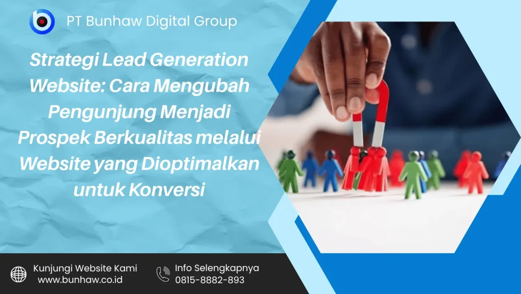 Strategi Lead Generation Website: Cara Mengubah Pengunjung Menjadi Prospek Berkualitas melalui Website yang Dioptimalkan untuk Konversi