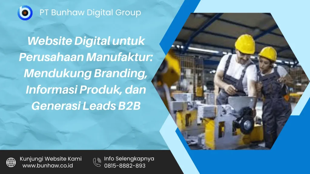 Website Digital untuk Perusahaan Manufaktur: Mendukung Branding, Informasi Produk, dan Generasi Leads B2B
