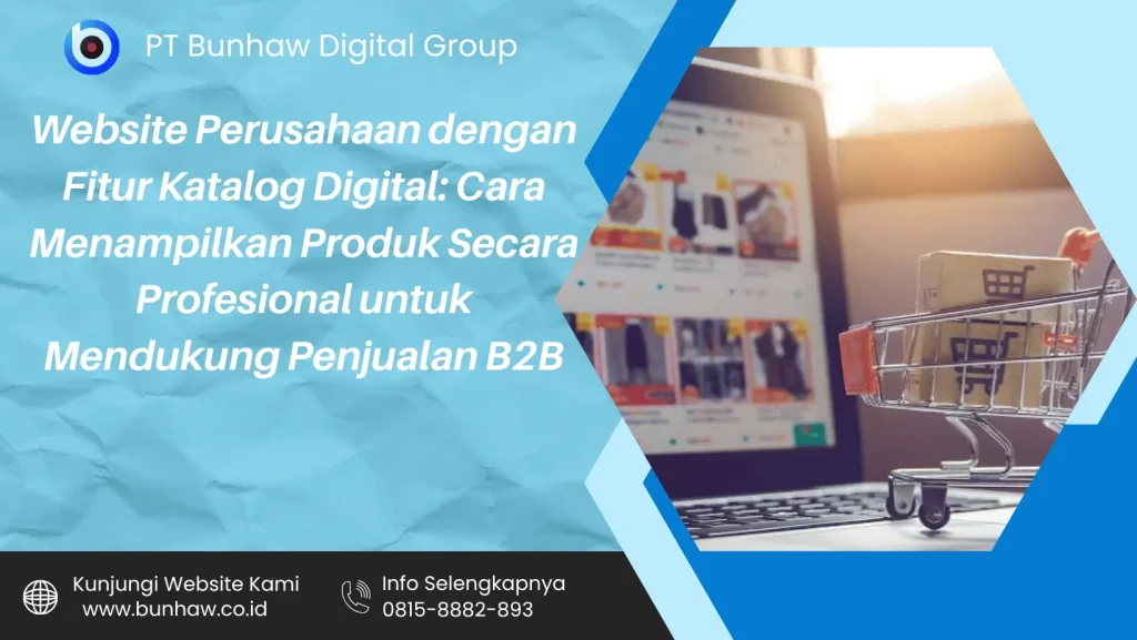 Website Perusahaan dengan Fitur Katalog Digital: Cara Menampilkan Produk Secara Profesional untuk Mendukung Penjualan B2B