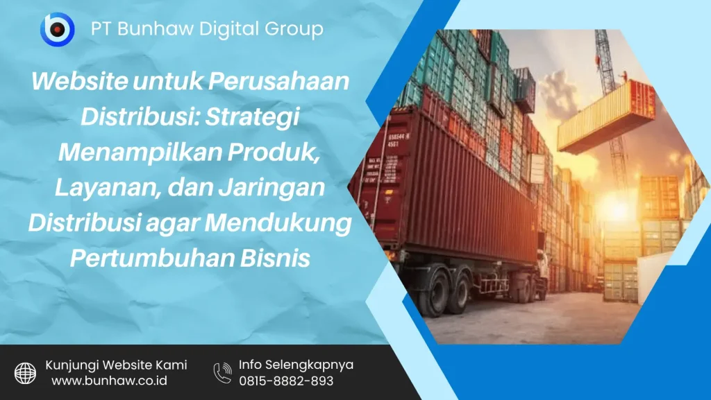 Website untuk Perusahaan Distribusi: Strategi Menampilkan Produk, Layanan, dan Jaringan Distribusi agar Mendukung Pertumbuhan Bisnis